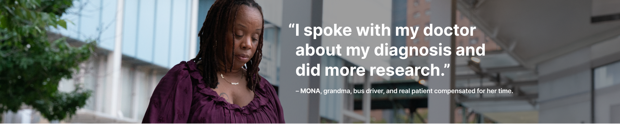 "I spoke with my doctor about my diagnosis and did more research" - MONA, grandma, bus driver, and real patient compensated for her time.