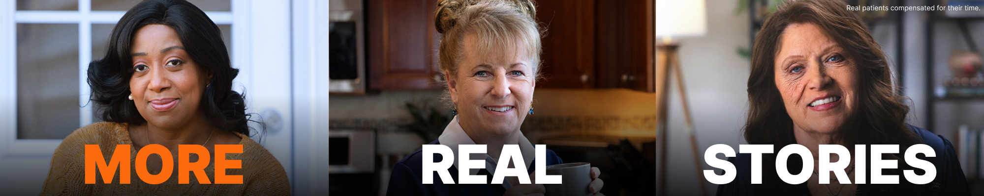 More Real Stories. Real patients compensated for their time.